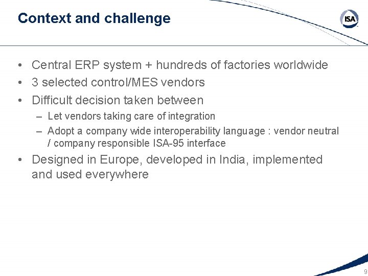 Context and challenge • Central ERP system + hundreds of factories worldwide • 3