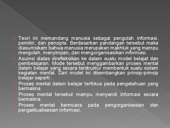 � � � Teori ini memandang manusia sebagai pengolah informasi, pemikir, dan pencipta. Berdasarkan