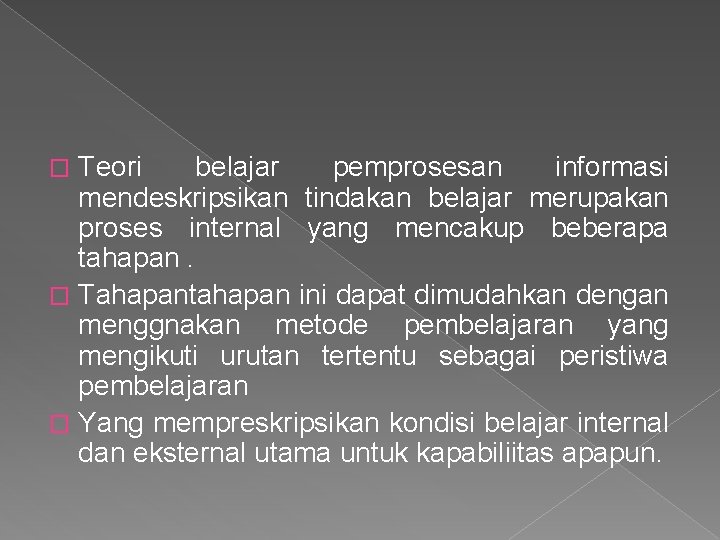 Teori belajar pemprosesan informasi mendeskripsikan tindakan belajar merupakan proses internal yang mencakup beberapa tahapan.