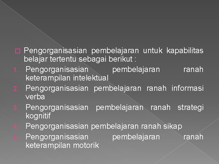 � 1. 2. 3. 4. 5. Pengorganisasian pembelajaran untuk kapabilitas belajar tertentu sebagai berikut