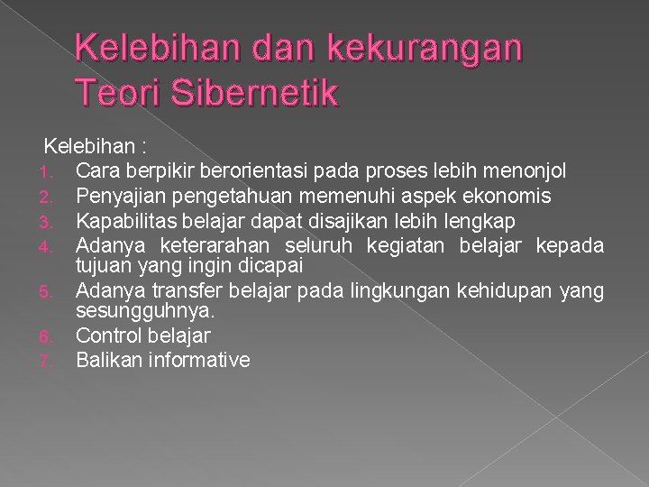 Kelebihan dan kekurangan Teori Sibernetik Kelebihan : 1. Cara berpikir berorientasi pada proses lebih