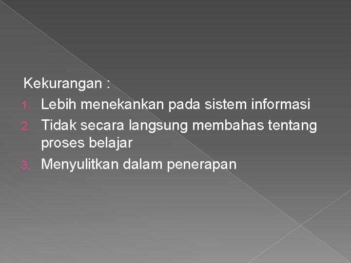 Kekurangan : 1. Lebih menekankan pada sistem informasi 2. Tidak secara langsung membahas tentang