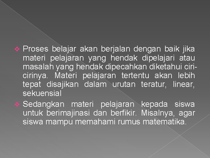 Proses belajar akan berjalan dengan baik jika materi pelajaran yang hendak dipelajari atau masalah