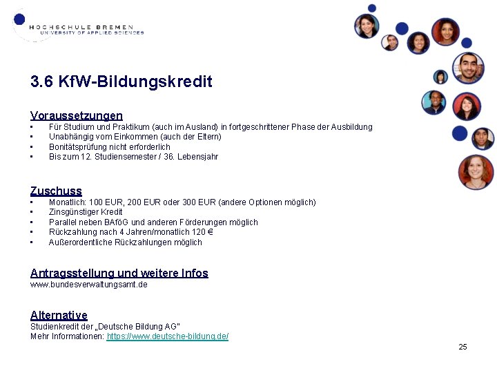 3. 6 Kf. W-Bildungskredit Voraussetzungen • • Für Studium und Praktikum (auch im Ausland)