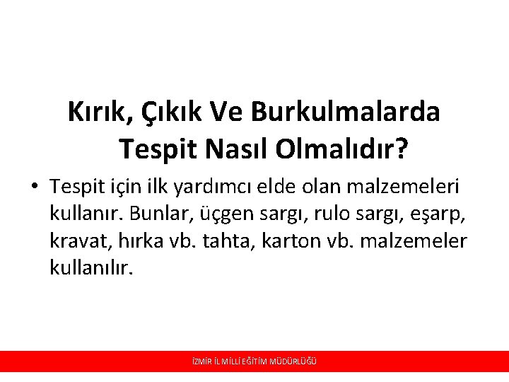 Kırık, Çıkık Ve Burkulmalarda Tespit Nasıl Olmalıdır? • Tespit için ilk yardımcı elde olan