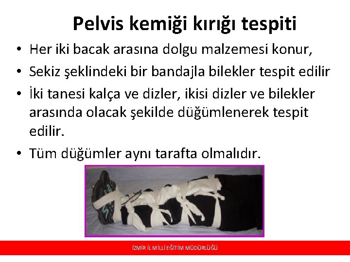 Pelvis kemiği kırığı tespiti • Her iki bacak arasına dolgu malzemesi konur, • Sekiz