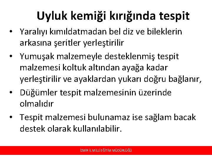 Uyluk kemiği kırığında tespit • Yaralıyı kımıldatmadan bel diz ve bileklerin arkasına şeritler yerleştirilir