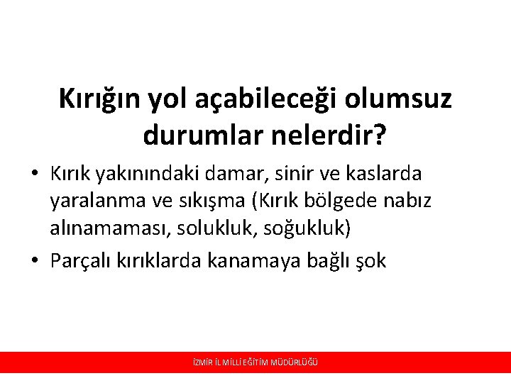 Kırığın yol açabileceği olumsuz durumlar nelerdir? • Kırık yakınındaki damar, sinir ve kaslarda yaralanma