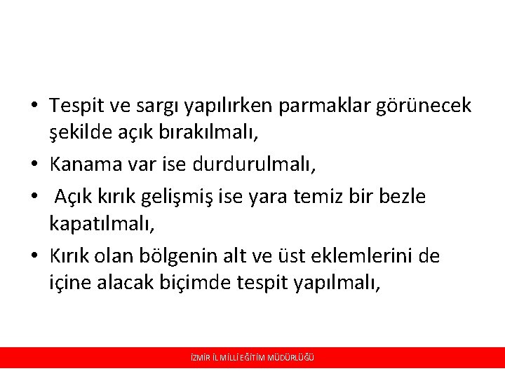  • Tespit ve sargı yapılırken parmaklar görünecek şekilde açık bırakılmalı, • Kanama var