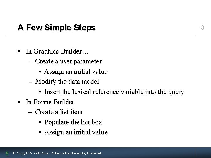 A Few Simple Steps • In Graphics Builder… – Create a user parameter •
