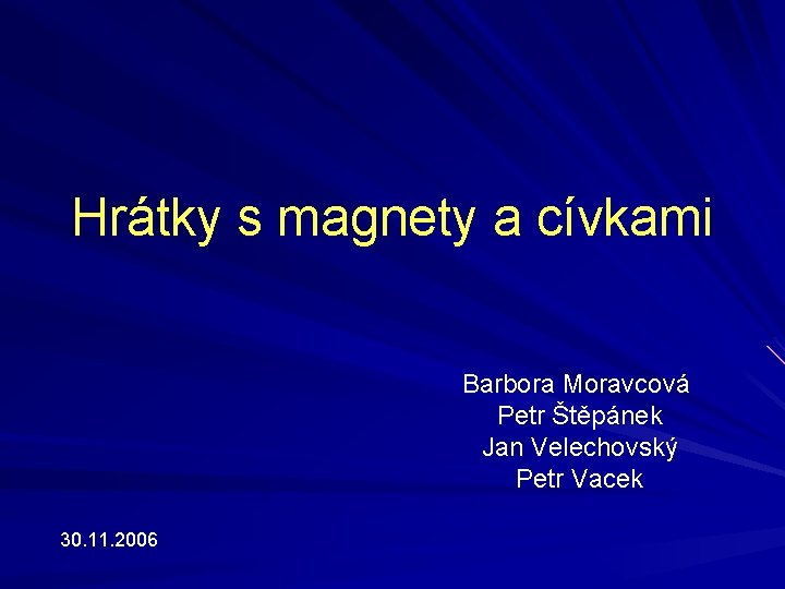 Hrátky s magnety a cívkami Barbora Moravcová Petr Štěpánek Jan Velechovský Petr Vacek 30.