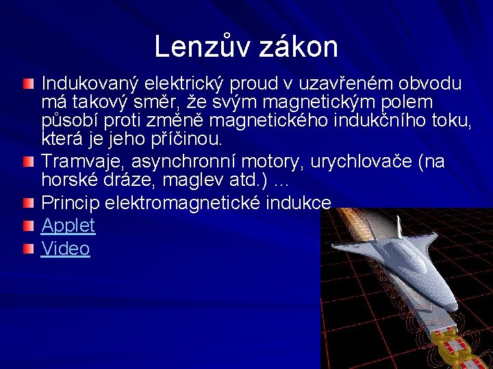 Lenzův zákon Indukovaný elektrický proud v uzavřeném obvodu má takový směr, že svým magnetickým