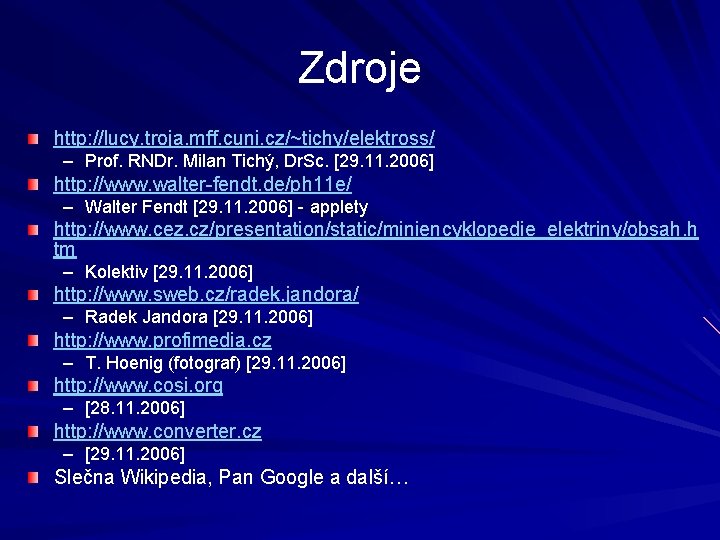 Zdroje http: //lucy. troja. mff. cuni. cz/~tichy/elektross/ – Prof. RNDr. Milan Tichý, Dr. Sc.