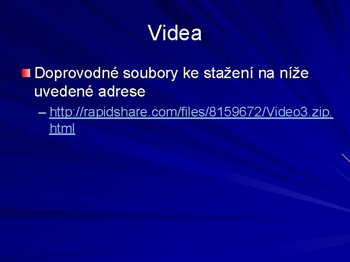 Videa Doprovodné soubory ke stažení na níže uvedené adrese – http: //rapidshare. com/files/8159672/Video 3.