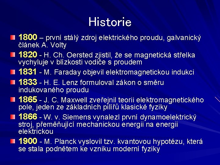 Historie 1800 – první stálý zdroj elektrického proudu, galvanický článek A. Volty 1820 -