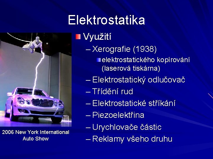 Elektrostatika Využití – Xerografie (1938) elektrostatického kopírování (laserová tiskárna) 2006 New York International Auto