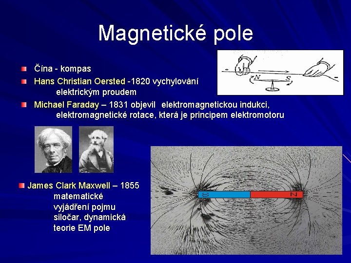 Magnetické pole Čína - kompas Hans Christian Oersted -1820 vychylování magnetky elektrickým proudem Michael