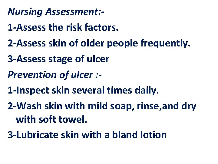 Nursing Assessment: 1 -Assess the risk factors. 2 -Assess skin of older people frequently.