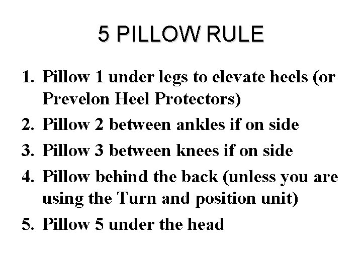 5 PILLOW RULE 1. Pillow 1 under legs to elevate heels (or Prevelon Heel