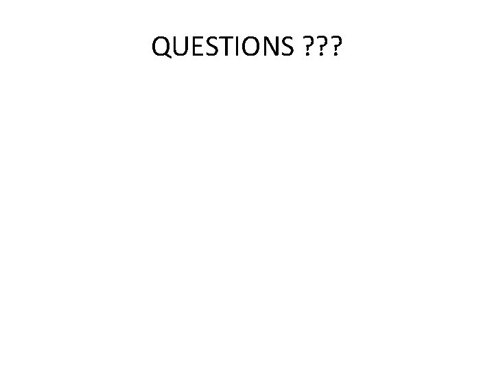 QUESTIONS ? ? ? 