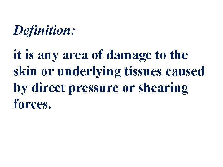 Definition: it is any area of damage to the skin or underlying tissues caused
