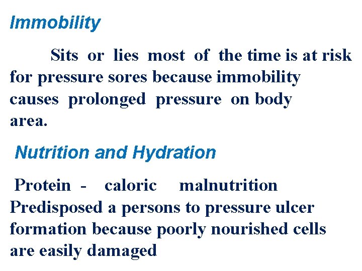 Immobility Sits or lies most of the time is at risk for pressure sores