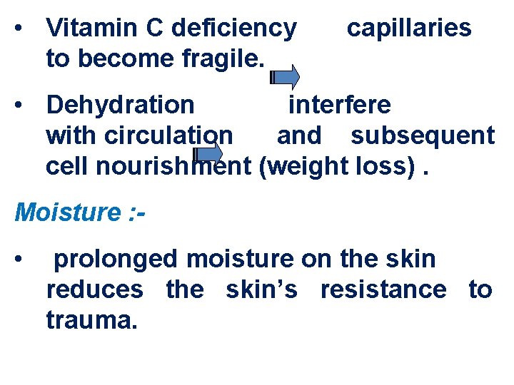  • Vitamin C deficiency to become fragile. capillaries • Dehydration interfere with circulation