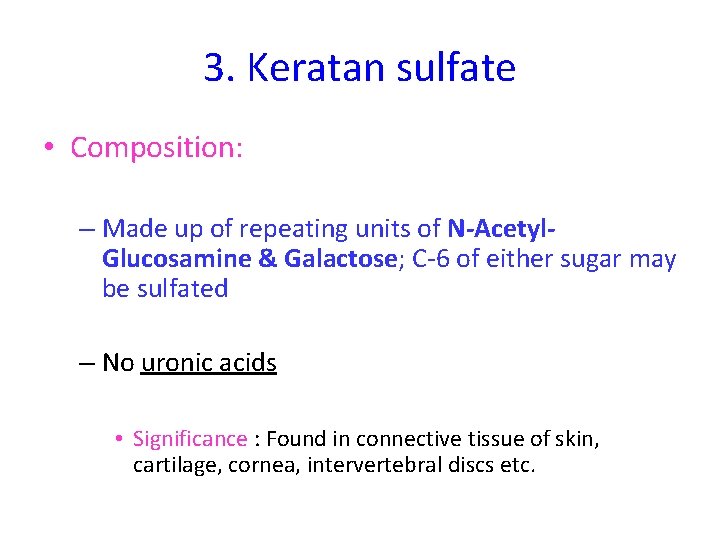 3. Keratan sulfate • Composition: – Made up of repeating units of N-Acetyl. Glucosamine