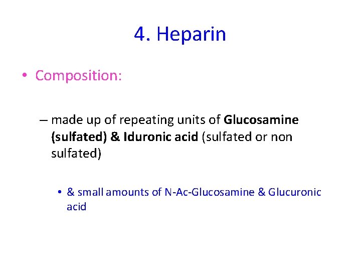 4. Heparin • Composition: – made up of repeating units of Glucosamine (sulfated) &