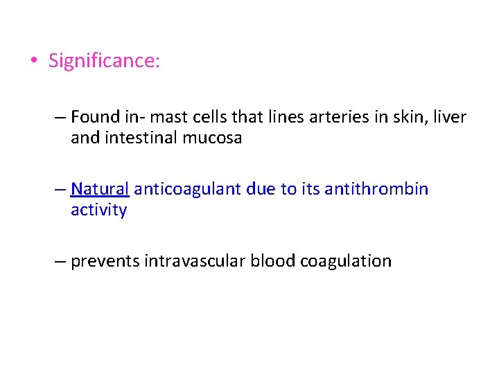  • Significance: – Found in- mast cells that lines arteries in skin, liver