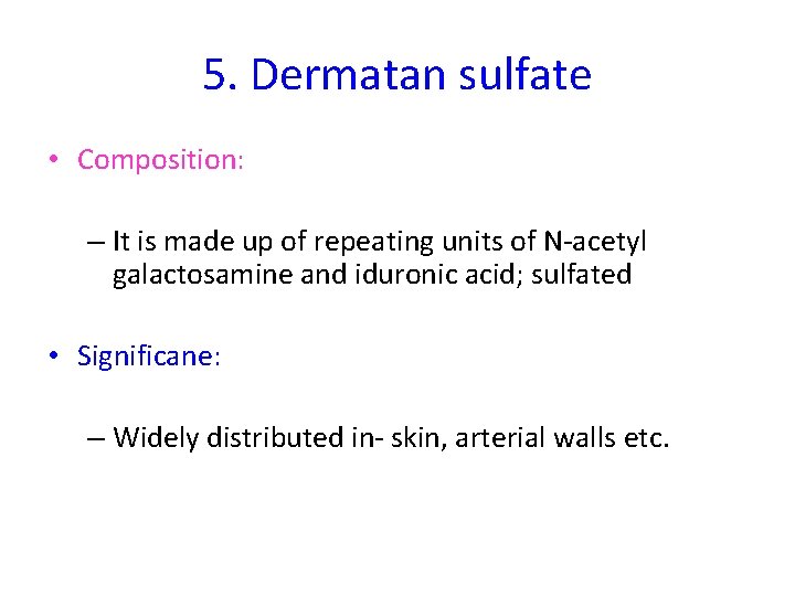 5. Dermatan sulfate • Composition: – It is made up of repeating units of