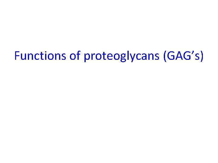 Functions of proteoglycans (GAG’s) 