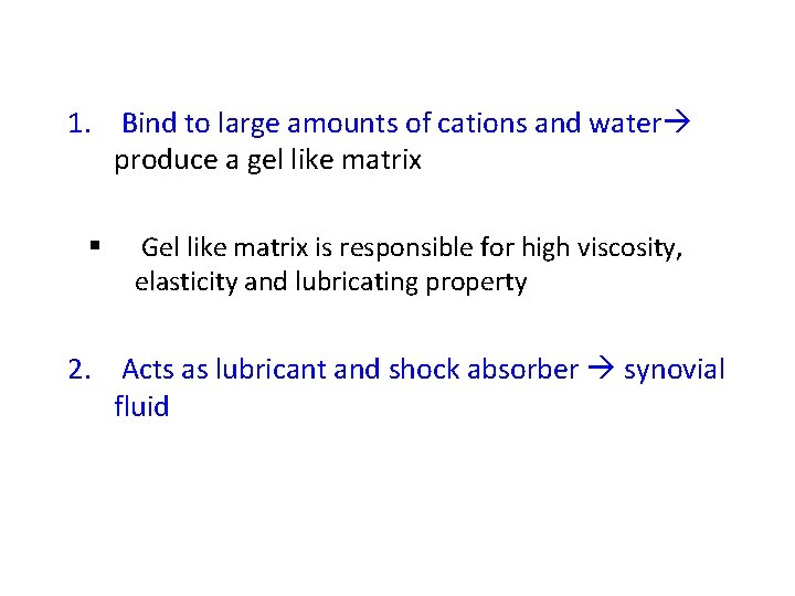 1. Bind to large amounts of cations and water produce a gel like matrix