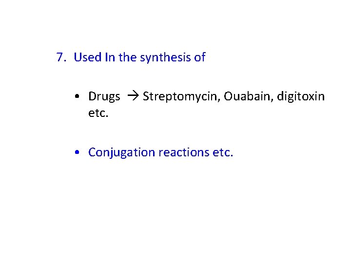 7. Used In the synthesis of • Drugs Streptomycin, Ouabain, digitoxin etc. • Conjugation