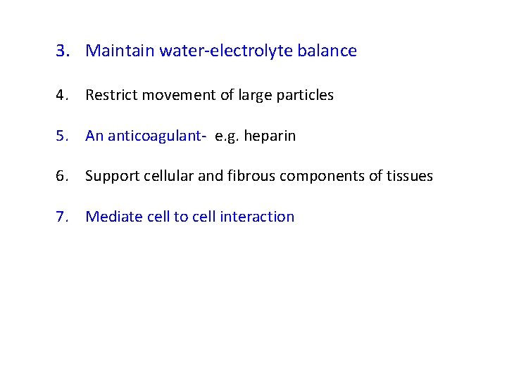 3. Maintain water-electrolyte balance 4. Restrict movement of large particles 5. An anticoagulant- e.