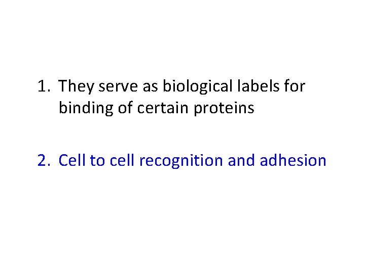 1. They serve as biological labels for binding of certain proteins 2. Cell to