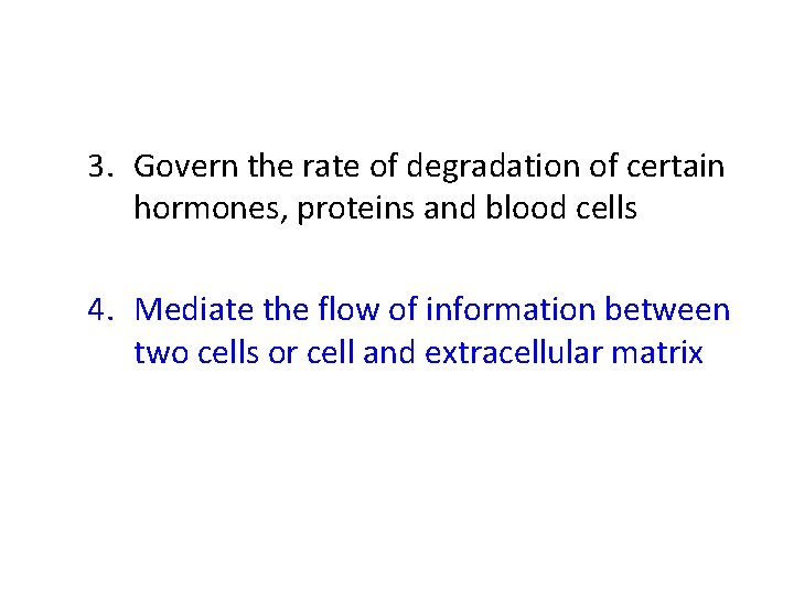 3. Govern the rate of degradation of certain hormones, proteins and blood cells 4.