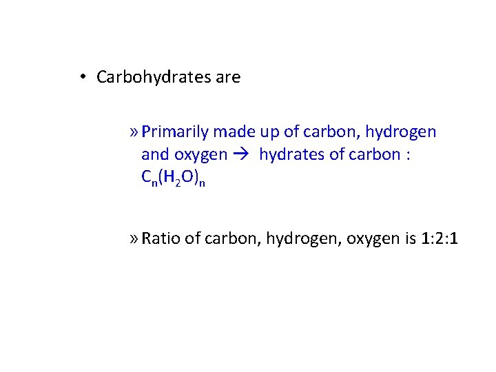  • Carbohydrates are » Primarily made up of carbon, hydrogen and oxygen hydrates