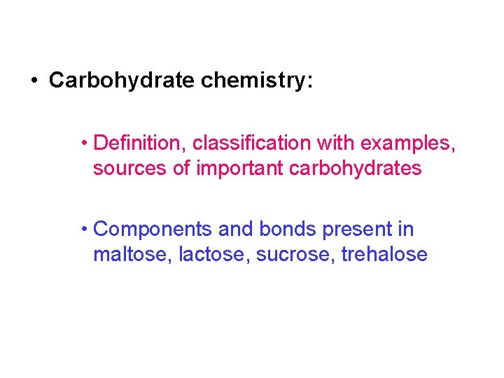  • Carbohydrate chemistry: • Definition, classification with examples, sources of important carbohydrates •