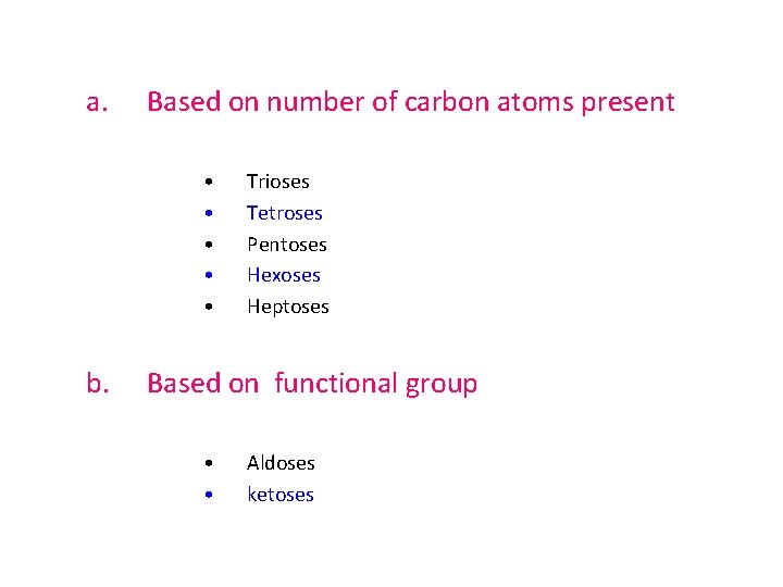 a. Based on number of carbon atoms present • • • b. Trioses Tetroses