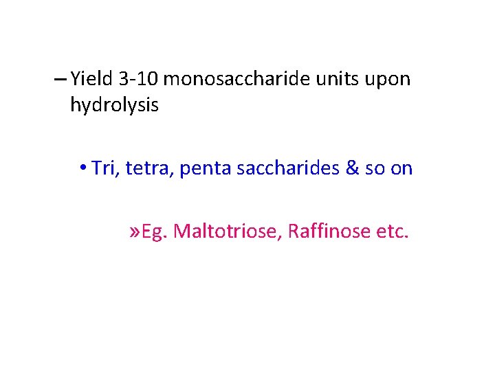 – Yield 3 -10 monosaccharide units upon hydrolysis • Tri, tetra, penta saccharides &