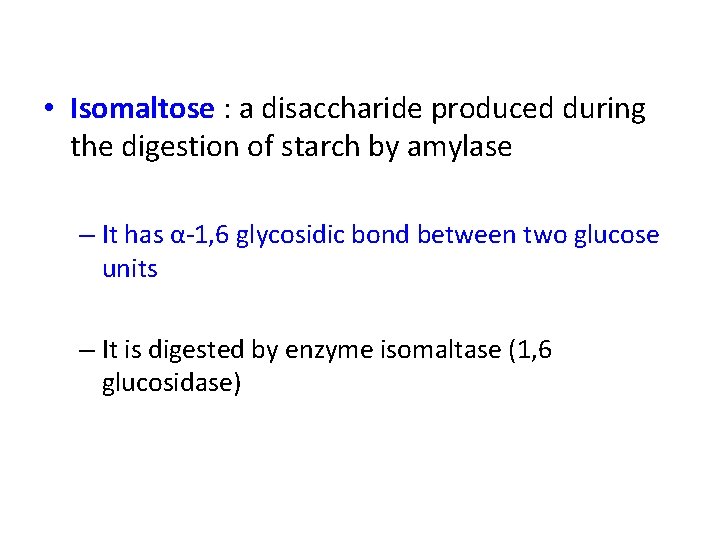  • Isomaltose : a disaccharide produced during the digestion of starch by amylase