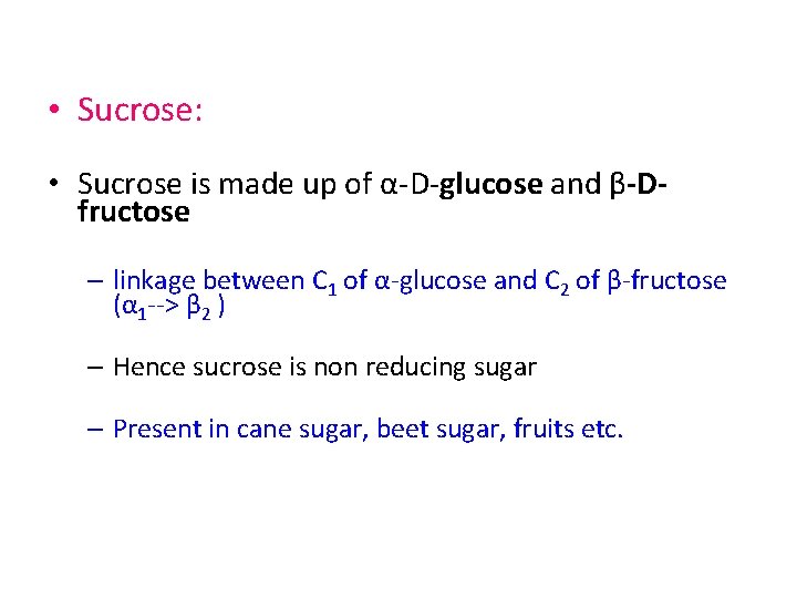  • Sucrose: • Sucrose is made up of α-D-glucose and β-Dfructose – linkage