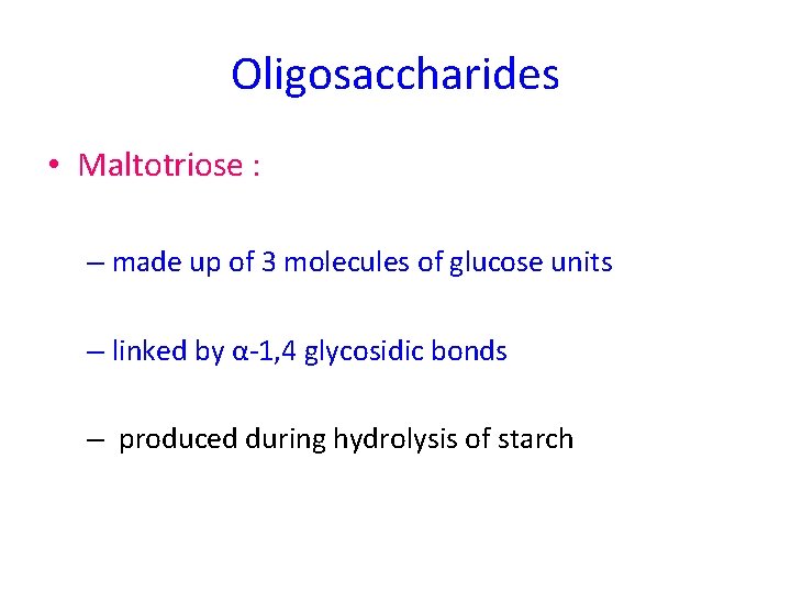 Oligosaccharides • Maltotriose : – made up of 3 molecules of glucose units –