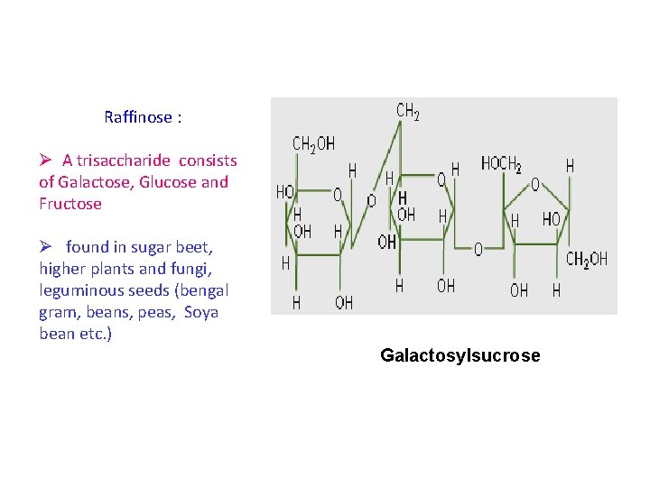 Raffinose : Ø A trisaccharide consists of Galactose, Glucose and Fructose Ø found in