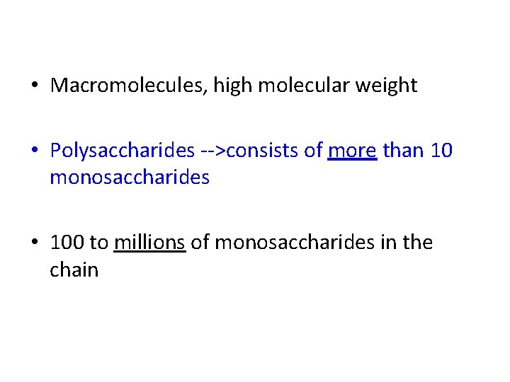  • Macromolecules, high molecular weight • Polysaccharides -->consists of more than 10 monosaccharides