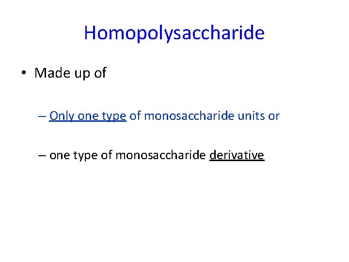 Homopolysaccharide • Made up of – Only one type of monosaccharide units or –