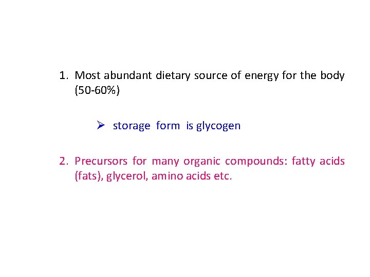 1. Most abundant dietary source of energy for the body (50 -60%) Ø storage