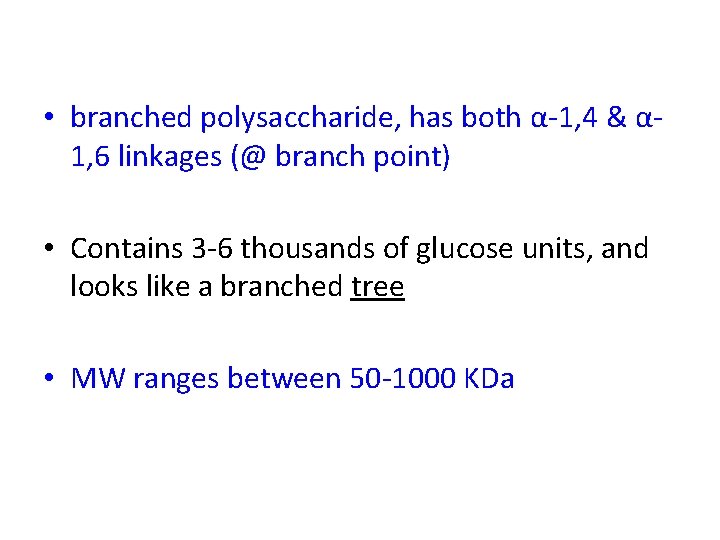  • branched polysaccharide, has both α-1, 4 & α 1, 6 linkages (@