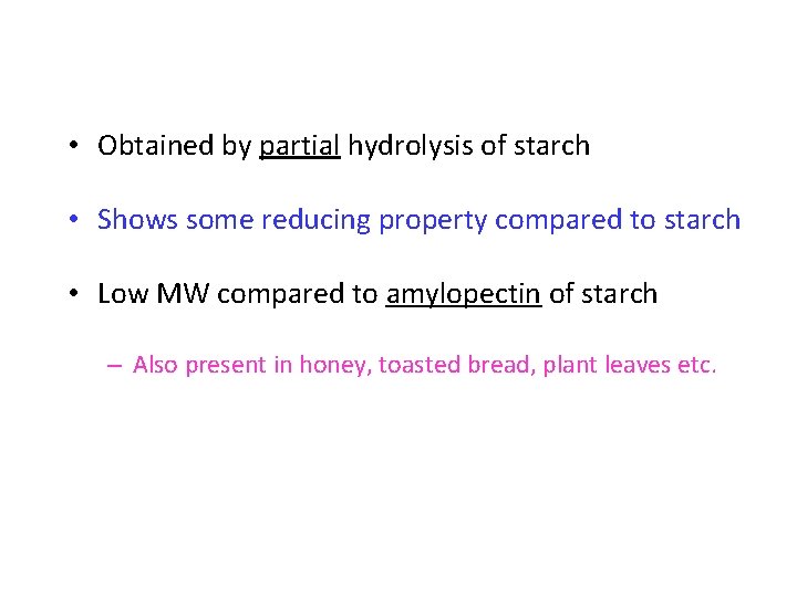  • Obtained by partial hydrolysis of starch • Shows some reducing property compared